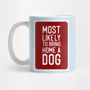 Most Likely to Bring Home a Dog Mug